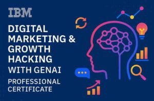 IBM Digital Marketing & Growth Hacking with GenAI Professional Certificate – Complete In-Depth Review