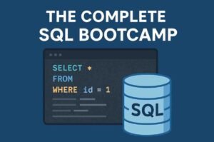 The Complete SQL Bootcamp: Go from Zero to Hero – Is It Worth?