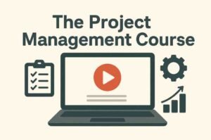 The Project Management Course: Beginner to Project Manager – Comprehensive Review