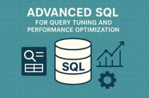 Advanced SQL for Query Tuning and Performance Optimization