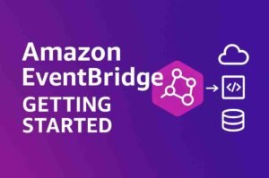 Amazon EventBridge Getting Started: A Complete Review for Developers and Cloud Professionals