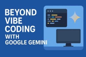 Beyond Vibe Coding with Google Gemini: Become a Deliberate Developer
