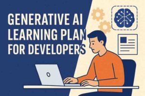Generative AI Learning Plan for Developers (Includes Labs)