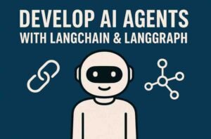 LangChain: Develop AI Agents with LangChain & LangGraph